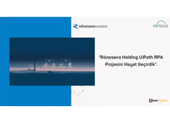 RÖNESANS HOLDING’s UiPath RPA Project Has Been Implemented